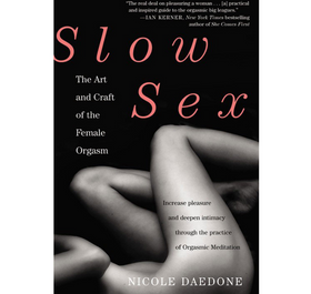 Slow Sex: The Art & The Craft of the Female Orgasm.